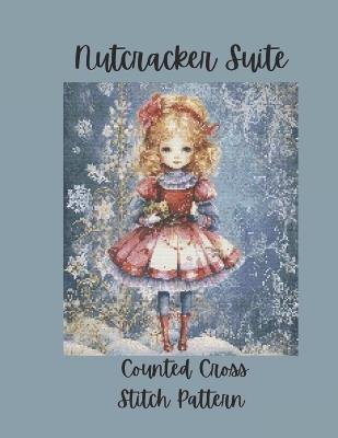 Nutcracker Suite: Counted Cross Stitch Pattern Design Inspired by the Classic Ballet - Paper Moon Media - cover