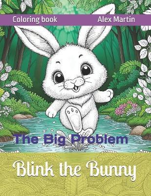 Blink the Bunny: The Big Problem - Alex Martin - cover