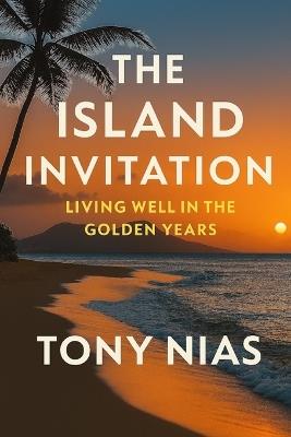 The Island Invitation: Living well in the golden years - Tony Nias - cover