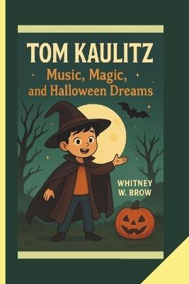 Tom Kaulitz: Music, Magic, and Halloween Dreams - Whitney W Brow - cover