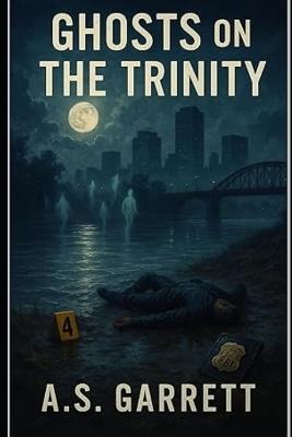 Fort Worth FBI: Book 4: Ghosts on The Trinity - Anthony Garrett - cover