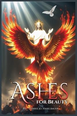 Ashes for Beauty - Dorris Jo Haselbauer - cover