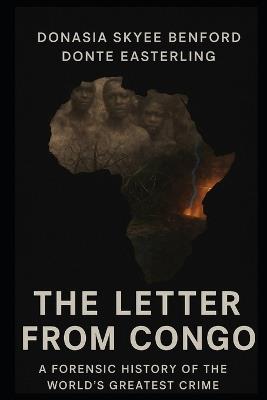 The Letter from Congo: A Forensic History of the Worlds Greatest Crime - Donte Easterling,Donasia Benford - cover