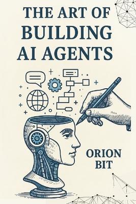The Art of Building AI Agents - Orion Bit - cover