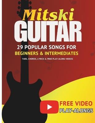 Mitski Guitar Songbook: 29 Popular Songs for Beginners & Intermediate Players (Tabs, Chords, Lyrics & Free Play-Along Videos) - Cassiel Dass - cover