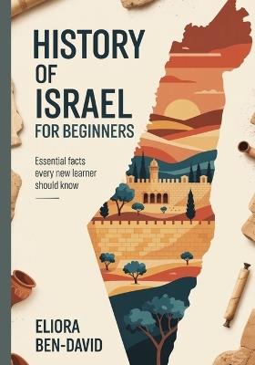 History of Israel for Beginners: Essential Facts Every New Learner Should Know - Eliora Ben-David - cover