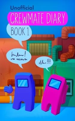Among Us Diary of a Crewmate: Crewmate Diary 1 - Kid-Fi Media,Nord Vitae - cover