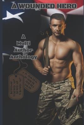 A Wounded Hero: A Multi Author Anthology - S M Cato,F East,Jordan Leger - cover