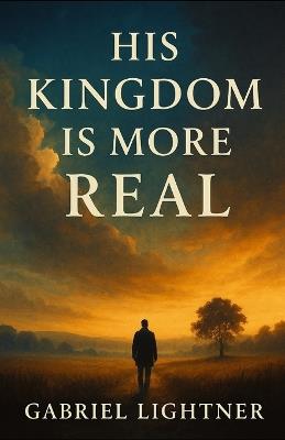 His Kingdom is More Real - Drew Higgins - cover