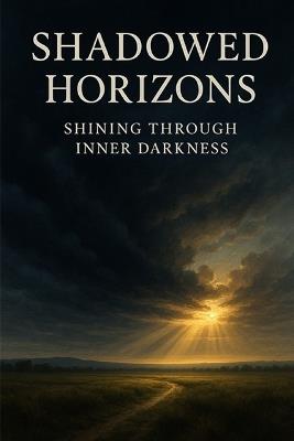 Shadowed Horizons: Shining Through Inner Darkness - As Ansari - cover
