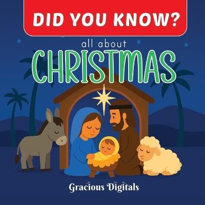 DID YOU KNOW? - all about CHRISTMAS: Amazing and Fun Facts About Christmas for Kids, with Inspiring Scriptures from the King James Bible to Celebrate the Birth of Jesus - Gracious Digitals - cover