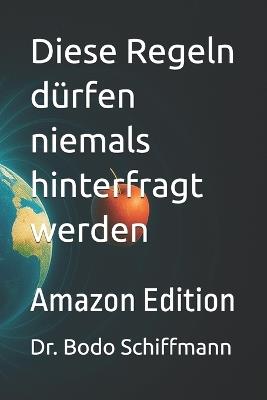Diese Regeln dürfen niemals hinterfragt werden: Amazon Edition - Bodo Schiffmann - cover