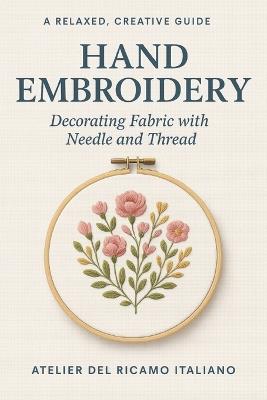 Hand Embroidery: Decorating fabric with needle and thread - Atelier del Ricamo Italiano - cover