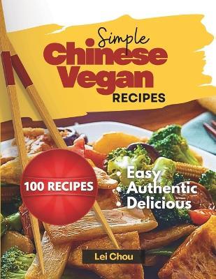 Simple Vegan Chinese Recipes: Easy, Authentic, and Delicious - Lei Chou - cover