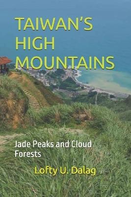 Taiwan's High Mountains: Jade Peaks and Cloud Forests - Lofty U Dalag - cover