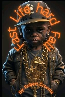 Fast Life, Hard Fall: A Story of Growing Up Too Fast on Detroit's East Side - Robert Crooms,Robert Darryl Crooms - cover