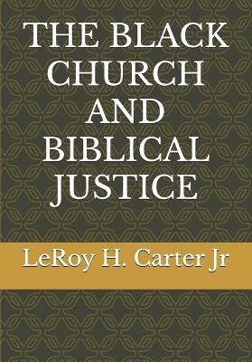 The Black Church and Biblical Justice - Leroy H Carter - cover