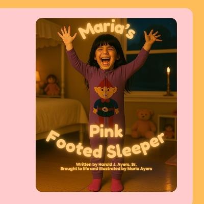 Maria's Pink Footed Sleeper: A Mother-Daughter Bedtime Story About Love and Creativity - Maria Ayers,Harold J Ayers - cover