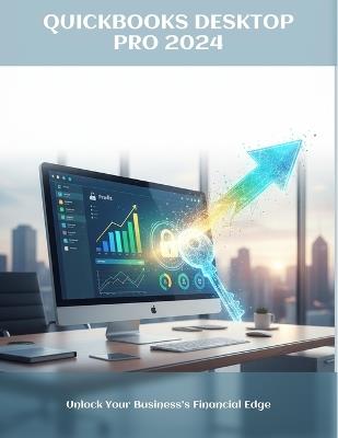 Quickbooks Desktop Pro 2024: Unlock Your Business'S Financial Edge - Shahzad Estrada - cover