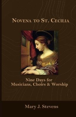 Novena to St. Cecilia: Nine Days for Musicians, Choirs & Worship - Mary J Stevens - cover
