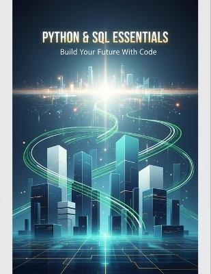 Python & Sql Essentials: Build Your Future With Code - Henderson Cooper - cover