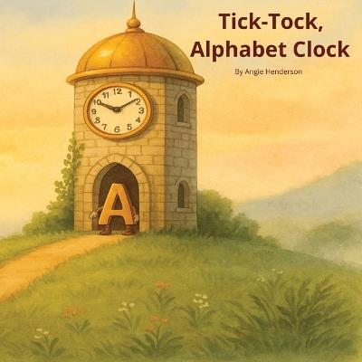 Tick-Tock, Alphabet Clock - Angie Henderson - cover