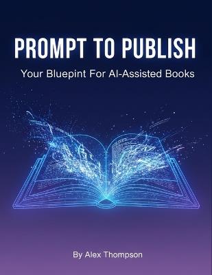 Prompt To Publish: Your Blueprint For Ai-Assisted Books - Casen Terrell - cover