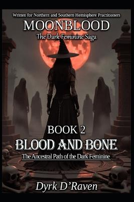 BOOK 2 Blood and Bone: The Ancestral Path of the Dark Feminine - Dyrk D'Raven - cover