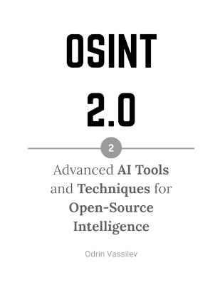 Osint 2.0: Advanced AI Tools and Techniques for Open-Source Intelligence - Odrin Vassilev - cover