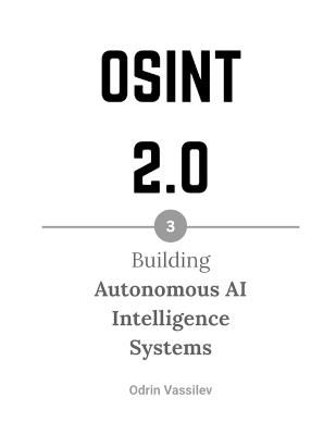 Osint 2.0: Building Autonomous AI Intelligence Systems - Odrin Vassilev - cover