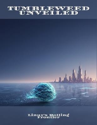 Tumbleweed Unveiled: Linux'S Rolling Frontier - Mia Fuchs - cover