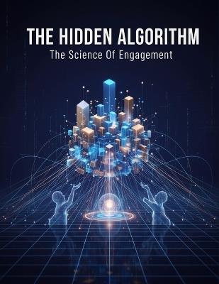 The Hidden Algorithm: The Science Of Engagement - Ezana Nguyen - cover