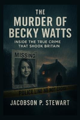 The Murder of Becky Watts: Inside the True Crime That Shook Britain - Jacobson P Stewart - cover