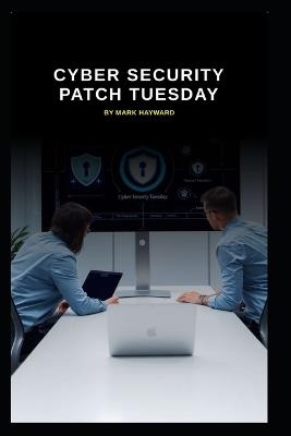 Cyber Security Patch Tuesday - Mark Hayward - cover