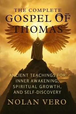 The Complete Gospel of Thomas: Ancient Teachings for Inner Awakening, Spiritual Growth, and Self-Discovery - Nolan Vero - cover