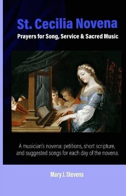St. Cecilia Novena: Prayers for Song, Service & Sacred Music - Mary J Stevens - cover