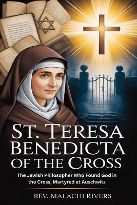 St. Teresa Benedicta of the Cross: The Jewish Philosopher Who Found God in the Cross, Martyred at Auschwitz - Malachi Rivers - cover