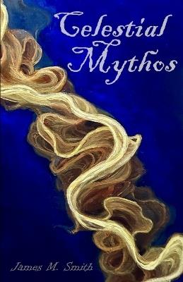 Celestial Mythos #1: A Short Story Collection - James M Smith - cover