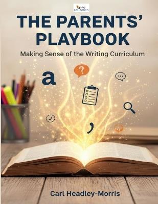 The Parents' Playbook: Making sense of the writing curriculum - Carl Headley-Morris - cover