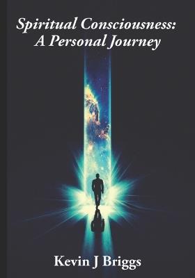 Spiritual Consciousness: A Personal Journey - Kevin James Briggs - cover