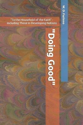 "Doing Good": "To the Household of the Faith" - Including Those in Developing Nations - W D Furioso - cover