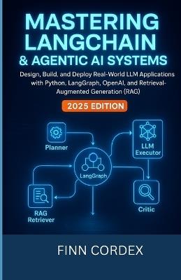 Mastering Langchain and Agentic AI Systems: Design, Build, and Deploy Real-World LLM Applications with Python, Langgraph, Openai, and Retrieval-Augmented Generation (Rag) - Finn Cordex - cover