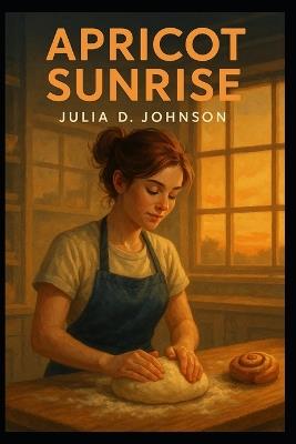 Apricot Sunrise: For Every Quiet Moment, - Julia D Johnson - cover