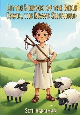 Little Heroes of the Bible: David, the Brave Shepherd - Seth Harriman - cover