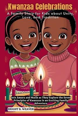 Kwanzaa Celebrations: A Family Story for Kids about Unity, Love, and Tradition - Bright B Weaver - cover