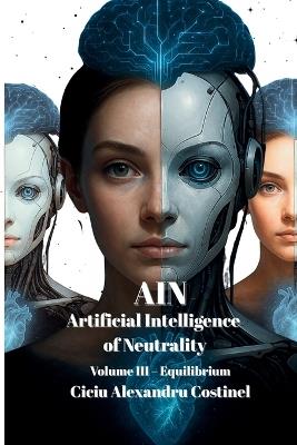 Ain: Artificial Intelligence of Neutrality - Ciciu Alexandru-Costinel - cover