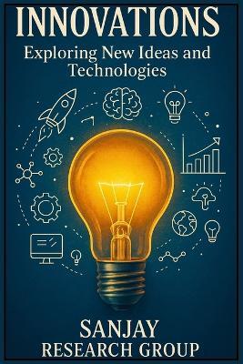 Innovations: Exploring New Ideas & Technologies - Sanjay Mandavi - cover