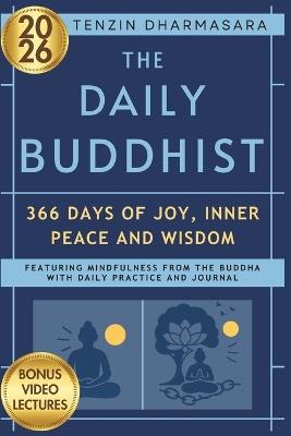 The Daily Buddhist 2026: 366 Days of Joy, Inner Peace and Wisdom; Featuring Mindfulness From the Buddha With Daily Practice and Journal - Tenzin Dharmasara - cover