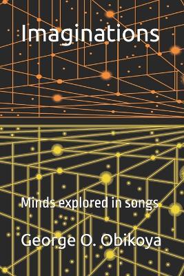 Imaginations: Minds explored in songs - George O Obikoya - cover