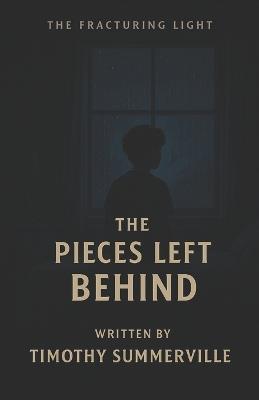 The Fracturing Light: The Pieces Left Behind - Timothy Summerville - cover